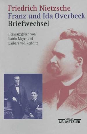 Friedrich Nietzsche / Franz und Ida Overbeck: Briefwechsel