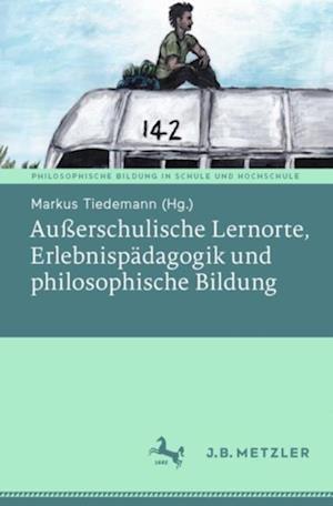 Außerschulische Lernorte, Erlebnispädagogik und philosophische Bildung