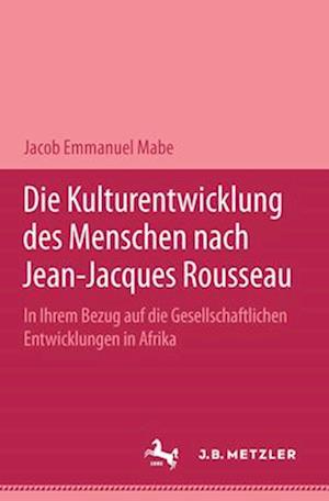 Die Kulturentwicklung des Menschen nach Jean-Jacques Rousseau in ihrem Bezug auf die gesellschaftlichen Entwicklungen in Afrika