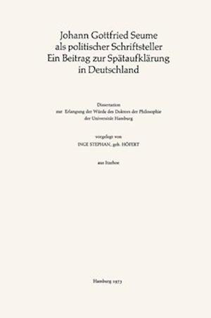 Johann Gottfried Seume als politischer Schriftsteller Ein Beitrag zur Spätaufklärung in Deutschland