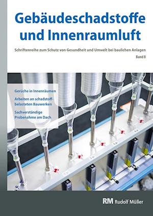 Gebäudeschadstoffe und Innenraumluft, Band 8: Gerüche in Innenräumen Arbeiten an schadstoffbelasteten Bauwerken Sachverständige Probenahme am Dach