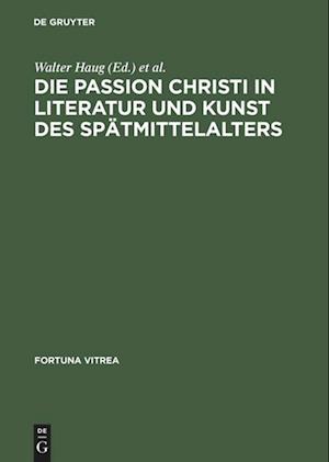 Die Passion Christi in Literatur und Kunst des Spätmittelalters