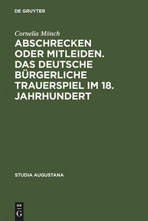 Abschrecken oder Mitleiden. Das deutsche bürgerliche Trauerspiel im 18. Jahrhundert