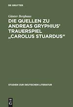 Die Quellen zu Andreas Gryphius' Trauerspiel "Carolus Stuardus"