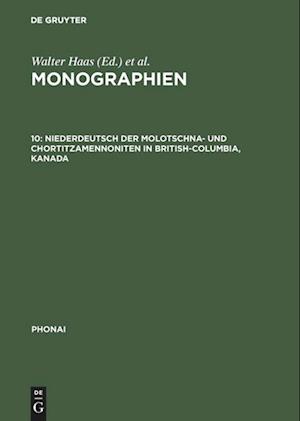 Monographien, 10, Niederdeutsch Der Molotschna- Und Chortitzamennoniten in British-Columbia, Kanada
