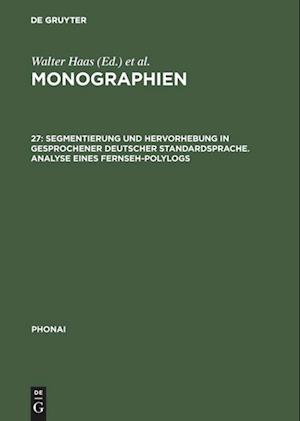 Monographien, 27, Segmentierung Und Hervorhebung in Gesprochener Deutscher Standardsprache. Analyse Eines Fernseh-Polylogs