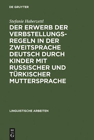 Der Erwerb der Verbstellungsregeln in der Zweitsprache Deutsch durch Kinder mit russischer und türkischer Muttersprache