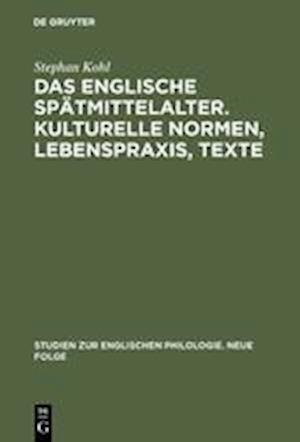 Das Englische Spätmittelalter. Kulturelle Normen, Lebenspraxis, Texte