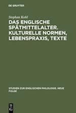 Das Englische Spätmittelalter. Kulturelle Normen, Lebenspraxis, Texte