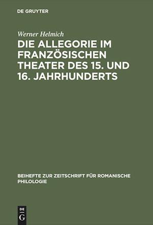 Die Allegorie Im Französischen Theater Des 15. Und 16. Jahrhunderts