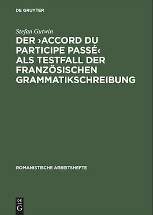 Der &gt;accord du participe passé&lt; als Testfall der französischen Grammatikschreibung