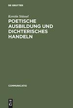 Poetische Ausbildung und dichterisches Handeln