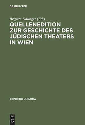 Quellenedition Zur Geschichte Des Jüdischen Theaters in Wien