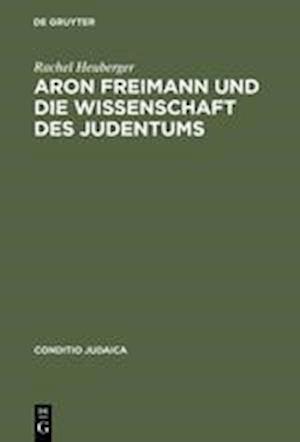 Aron Freimann Und Die Wissenschaft Des Judentums