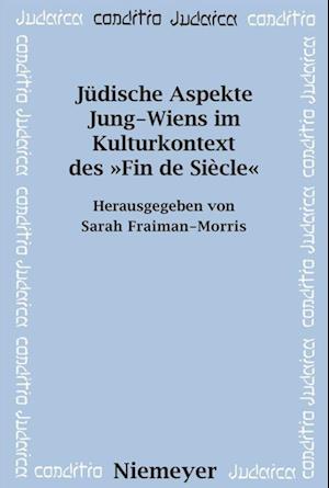 Jüdische Aspekte Jung-Wiens im Kulturkontext des »Fin de Siècle«