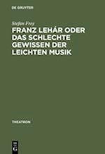 Franz Lehár oder das schlechte Gewissen der leichten Musik