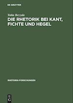 Die Rhetorik bei Kant, Fichte und Hegel