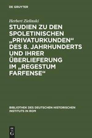 Studien zu den spoletinischen "Privaturkunden" des 8. Jahrhunderts und ihrer Überlieferung im "Regestum Farfense"