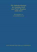 Die Aussenbeziehungen der roemischen Kurie unter Paul V. Borghese (1605-1621)