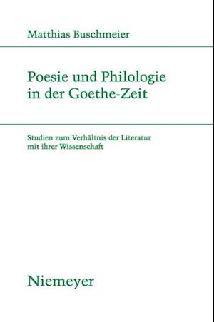 Poesie und Philologie in der Goethe-Zeit