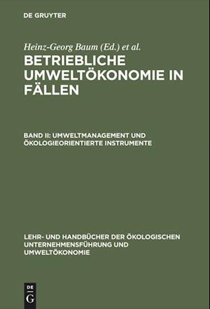 Betriebliche Umweltökonomie in Fällen, Band II, Umweltmanagement Und Ökologieorientierte Instrumente