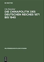 Die Chinapolitik des Deutschen Reiches 1871 bis 1945