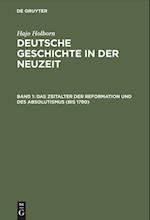 Deutsche Geschichte in der Neuzeit. 1 Das Zeitalter der Reformation und des Absolutismus (bis 1790)