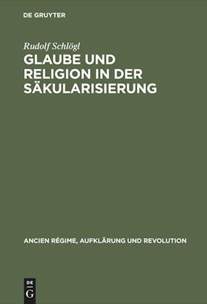 Glaube und Religion in der Säkularisierung