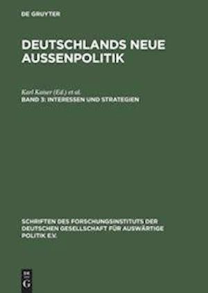 Deutschlands Neue Außenpolitik, Band 3, Interessen Und Strategien