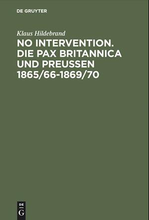 No Intervention. Die Pax Britannica und Preußen 1865/66-1869/70