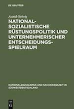 Nationalsozialistische Rüstungspolitik und unternehmerischer Entscheidungsspielraum