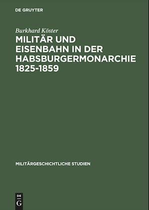 Militär und Eisenbahn in der Habsburgermonarchie 1825-1859