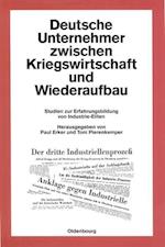 Deutsche Unternehmer zwischen Kriegswirtschaft und Wiederaufbau