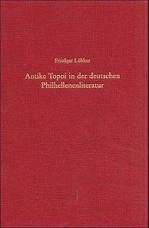 Antike Topoi in Der Deutschen Philhellenenliteratur