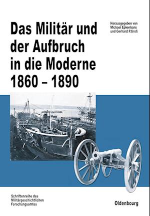 Das Militär und der Aufbruch in die Moderne 1860 bis 1890