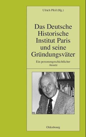 Das Deutsche Historische Institut Paris und seine Gründungsväter