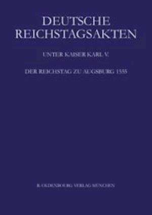 Deutsche Reichstagsakten, Band XX, Der Reichstag Zu Augsburg 1555