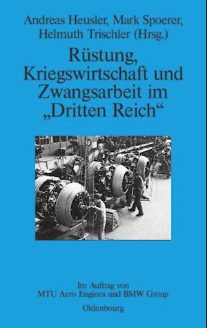 Rüstung, Kriegswirtschaft und Zwangsarbeit im "Dritten Reich"