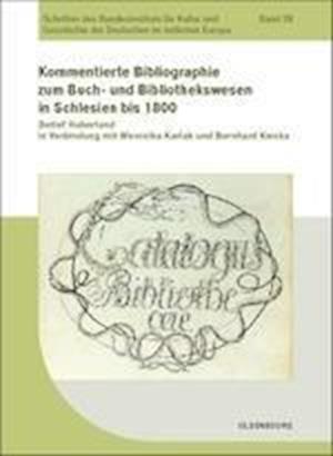 Kommentierte Bibliographie Zum Buch- Und Bibliothekswesen in Schlesien Bis 1800