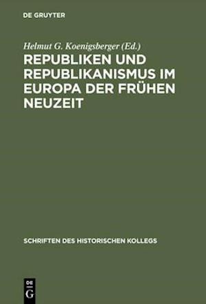 Republiken und Republikanismus im Europa der Frühen Neuzeit
