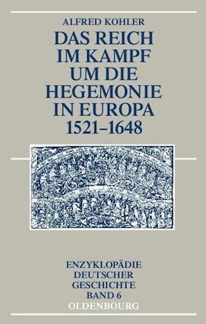 Das Reich im Kampf um die Hegemonie in Europa 1521-1648