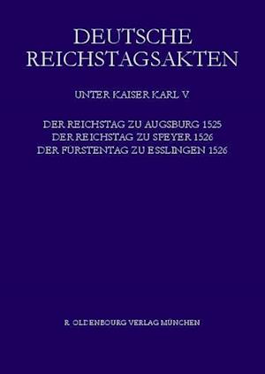 Der Reichstag Zu Augsburg 1525, Der Reichstag Zu Speyer 1526, Der Fürstentag Zu Esslingen 1526