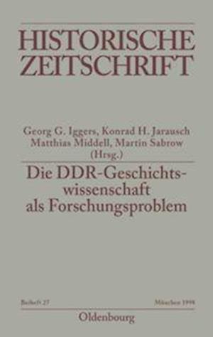 Die DDR-Geschichtswissenschaft als Forschungsproblem