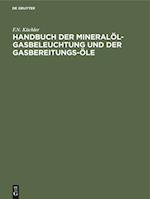 Handbuch der Mineralöl-Gasbeleuchtung und der Gasbereitungs-Öle