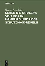 Ueber die Cholera von 1892 in Hamburg und über Schutzmassregeln