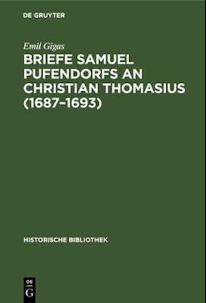 Briefe Samuel Pufendorfs an Christian Thomasius (1687–1693)