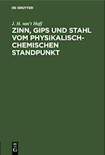 Zinn, Gips und Stahl vom physikalisch-chemischen Standpunkt