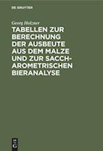 Tabellen zur Berechnung der Ausbeute aus dem Malze und zur saccharometrischen Bieranalyse