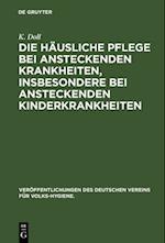 Die häusliche Pflege bei ansteckenden Krankheiten, insbesondere bei ansteckenden Kinderkrankheiten