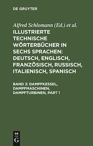 Illustrierte Technische Wörterbücher in sechs Sprachen: Deutsch, Englisch, Französisch, Russisch, Italienisch, Spanisch, Band 3, Dampfkessel, Dampfmaschinen, Dampfturbinen